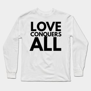 love conquers all Long Sleeve T-Shirt